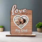 Love That You Are..My Dad - Custom Photo Wooden Plaque, Best Birthday Gift for Dad/Mom/ Grandparents - 212IHNNPWP880