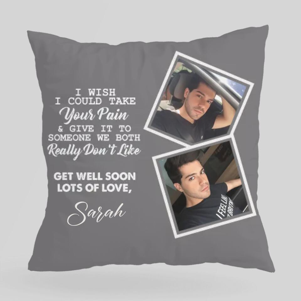 I Wish I Could Take Your Pain & Give It to Someone We Really Don't Like, Get Well Soon - Personalized Photo and Name - Canvas Pillow - Best Post Surgery Gifts for Him - 210ICNUNPI098