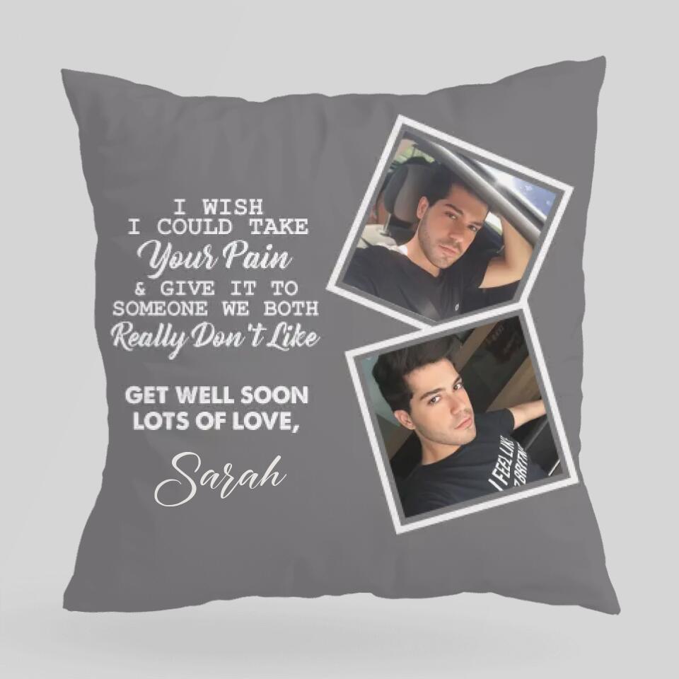 I Wish I Could Take Your Pain & Give It to Someone We Really Don't Like, Get Well Soon - Personalized Photo and Name - Canvas Pillow - Best Post Surgery Gifts for Him - 210ICNUNPI098