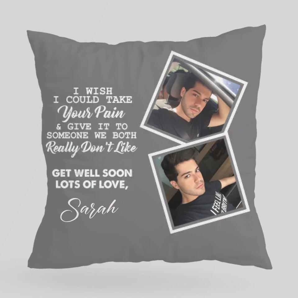 I Wish I Could Take Your Pain & Give It to Someone We Really Don't Like, Get Well Soon - Personalized Photo and Name - Canvas Pillow - Best Post Surgery Gifts for Him - 210ICNUNPI098