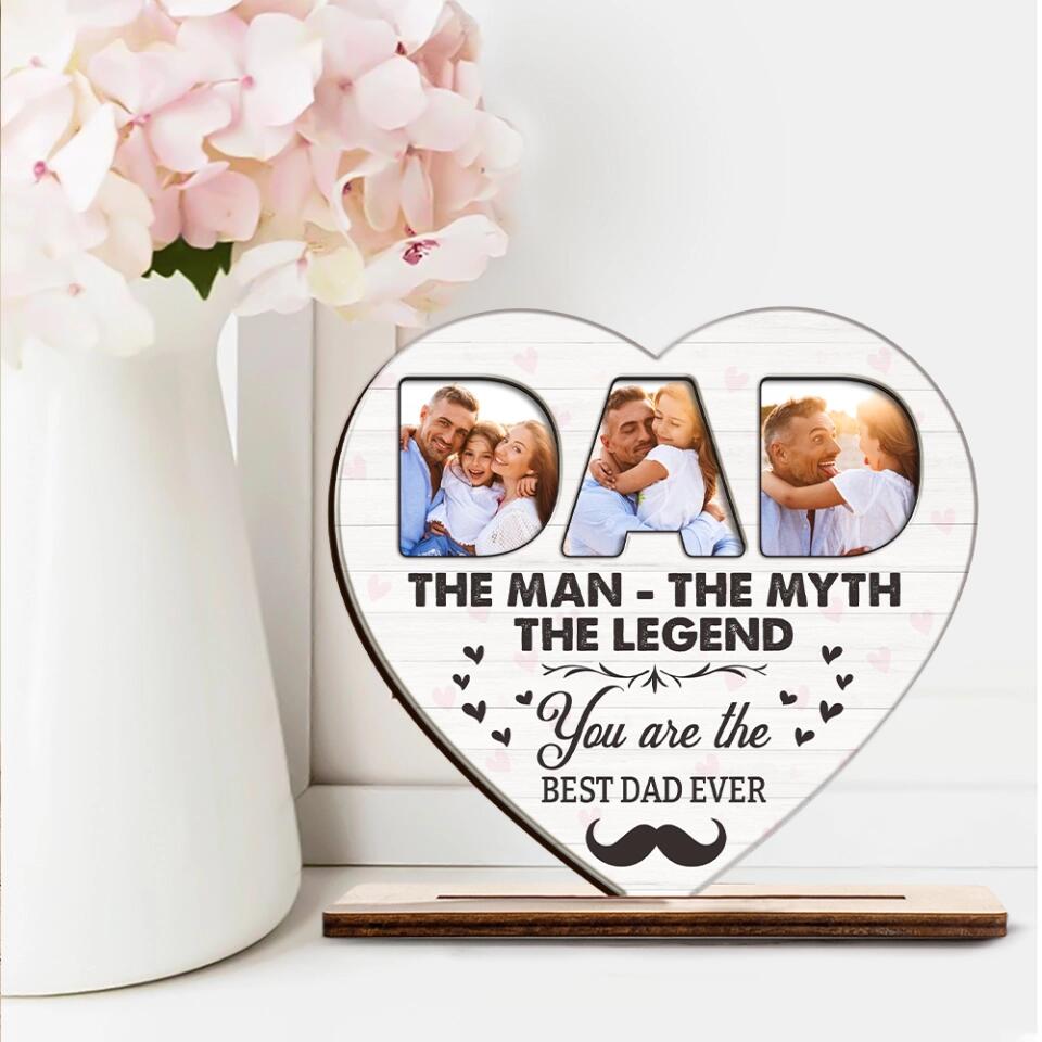 The Man, The Myth , The Legend - You're The Best Dad Ever - Custom Photo Wooden Shape - Best Birthday Meaning Gift for Dad, For Him - 212IHNNPWP875