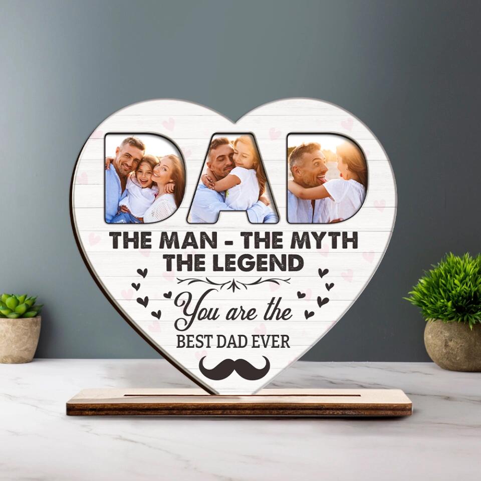The Man, The Myth , The Legend - You're The Best Dad Ever - Custom Photo Wooden Shape - Best Birthday Meaning Gift for Dad, For Him - 212IHNNPWP875