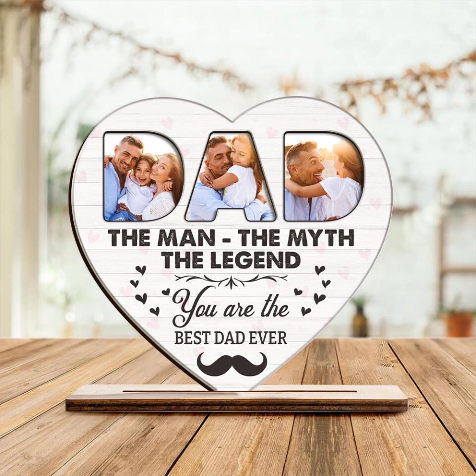 The Man, The Myth , The Legend - You're The Best Dad Ever - Custom Photo Wooden Shape - Best Birthday Meaning Gift for Dad, For Him - 212IHNNPWP875