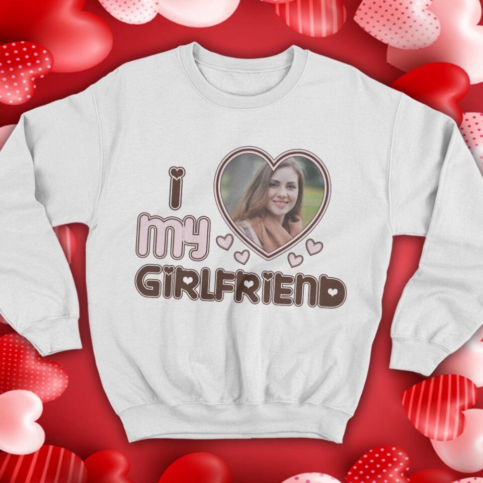 Personalized Valentine Gifts - I Love My Girlfriend - Custom Nickname, Title - Personalized Upload Photo - Sweatshirt, Hoodie T-shirt - Gift for Girlfriend, Boyfriend, Wife, Husband - Valentine Gifts