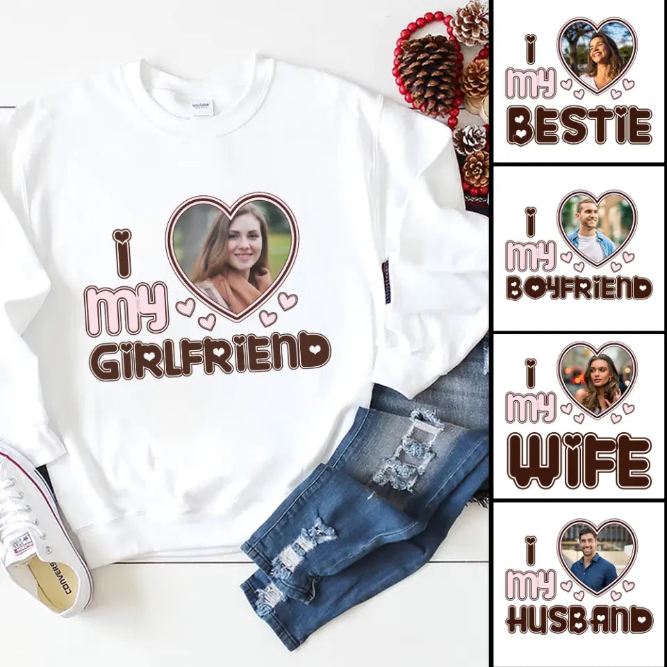 Personalized Valentine Gifts - I Love My Girlfriend - Custom Nickname, Title - Personalized Upload Photo - Sweatshirt, Hoodie T-shirt - Gift for Girlfriend, Boyfriend, Wife, Husband - Valentine Gifts