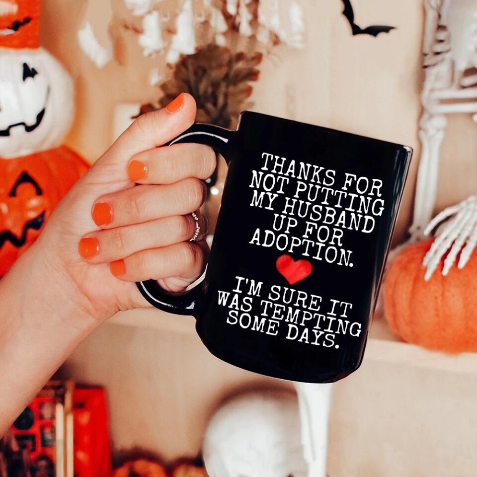 Thanks For Not Putting My Boyfriend Husband For Adoption - Personalized Black White 11/15OZ - Gifts For Him Her