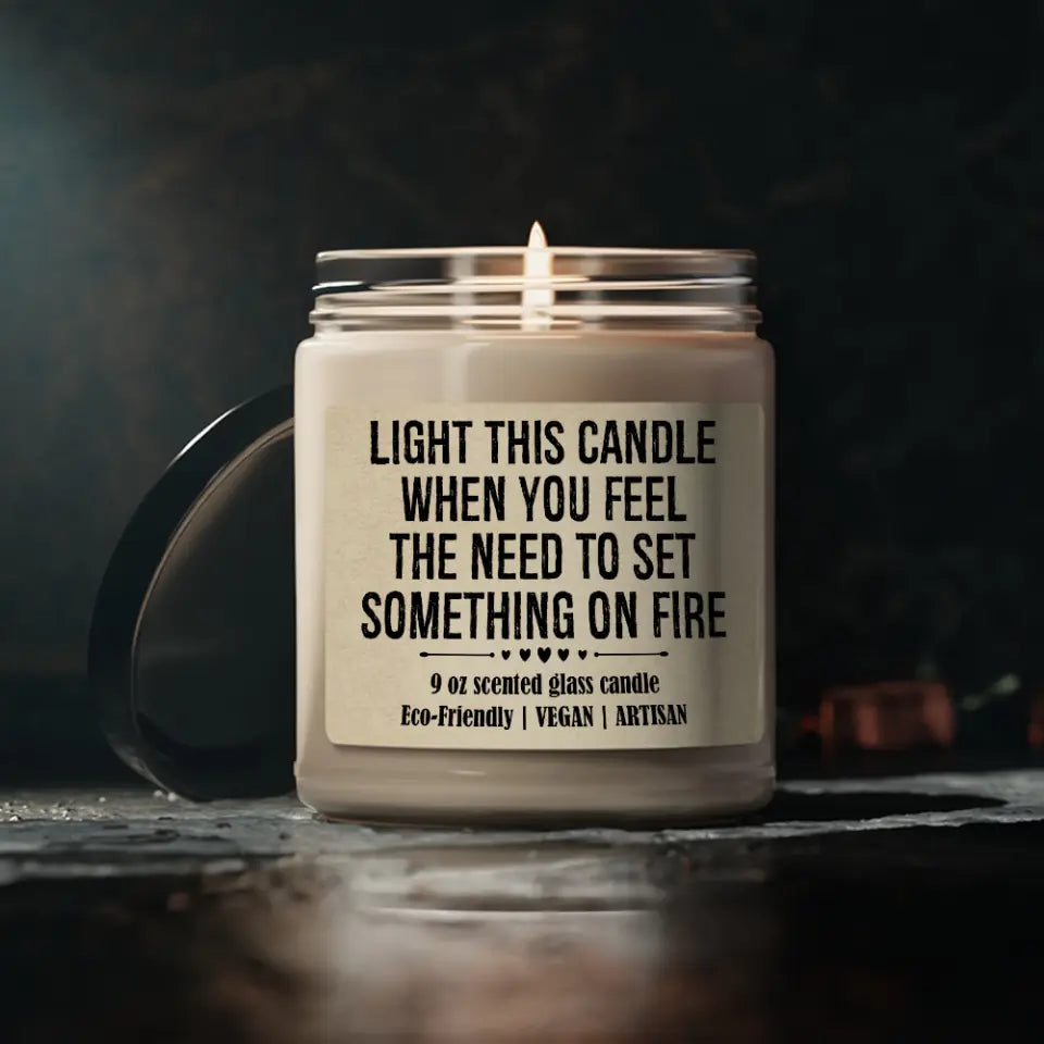 Light This Candle When You Feel The Need to Set Something on Fire - Scented Soy Candle - Funny Gift for Coworker, Custom New Job Gift for Boss, Moving Away Gift - 212IHPNPSC624