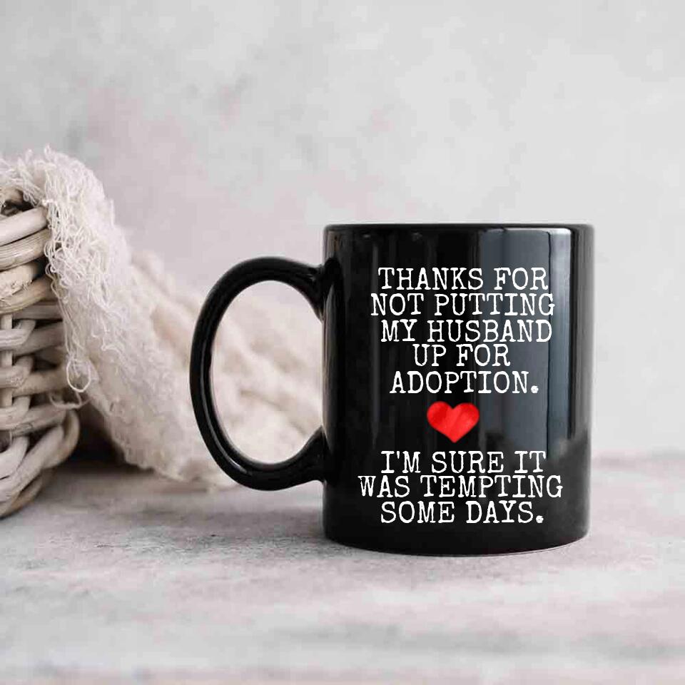 Thanks For Not Putting My Boyfriend Husband For Adoption - Personalized Black White 11/15OZ - Gifts For Him Her