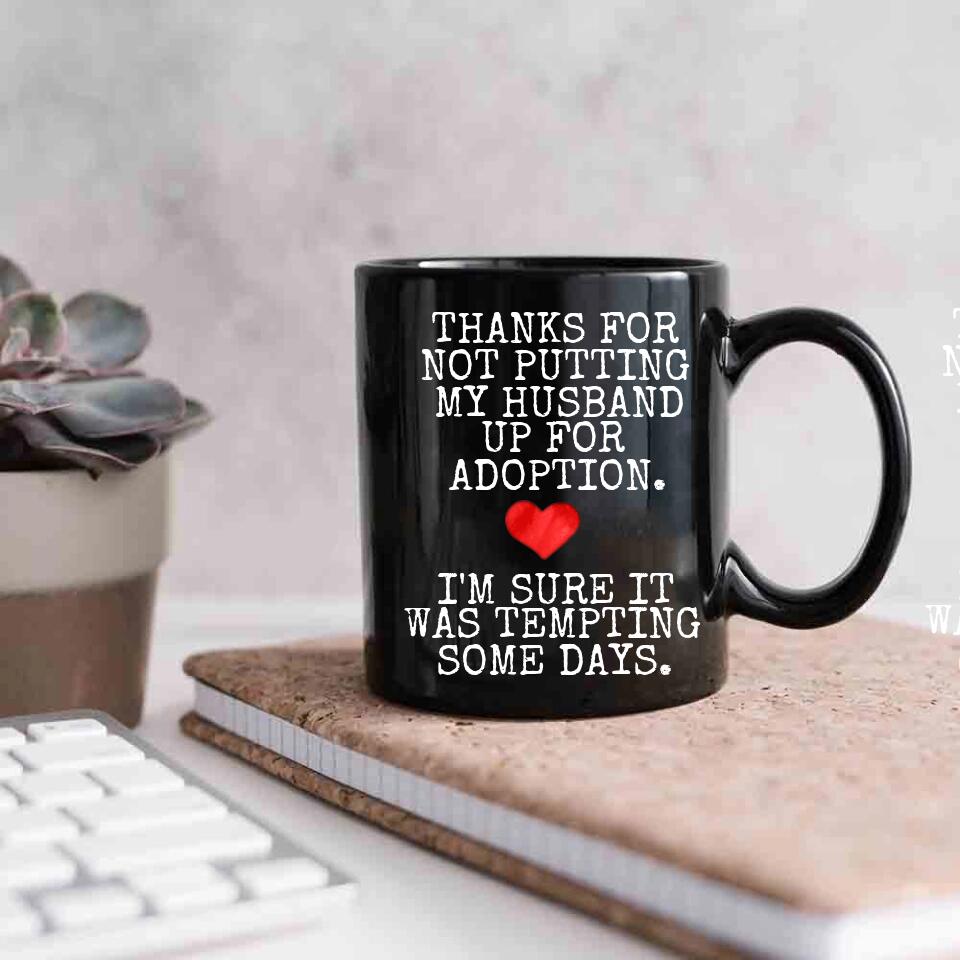 Thanks For Not Putting My Boyfriend Husband For Adoption - Personalized Black White 11/15OZ - Gifts For Him Her