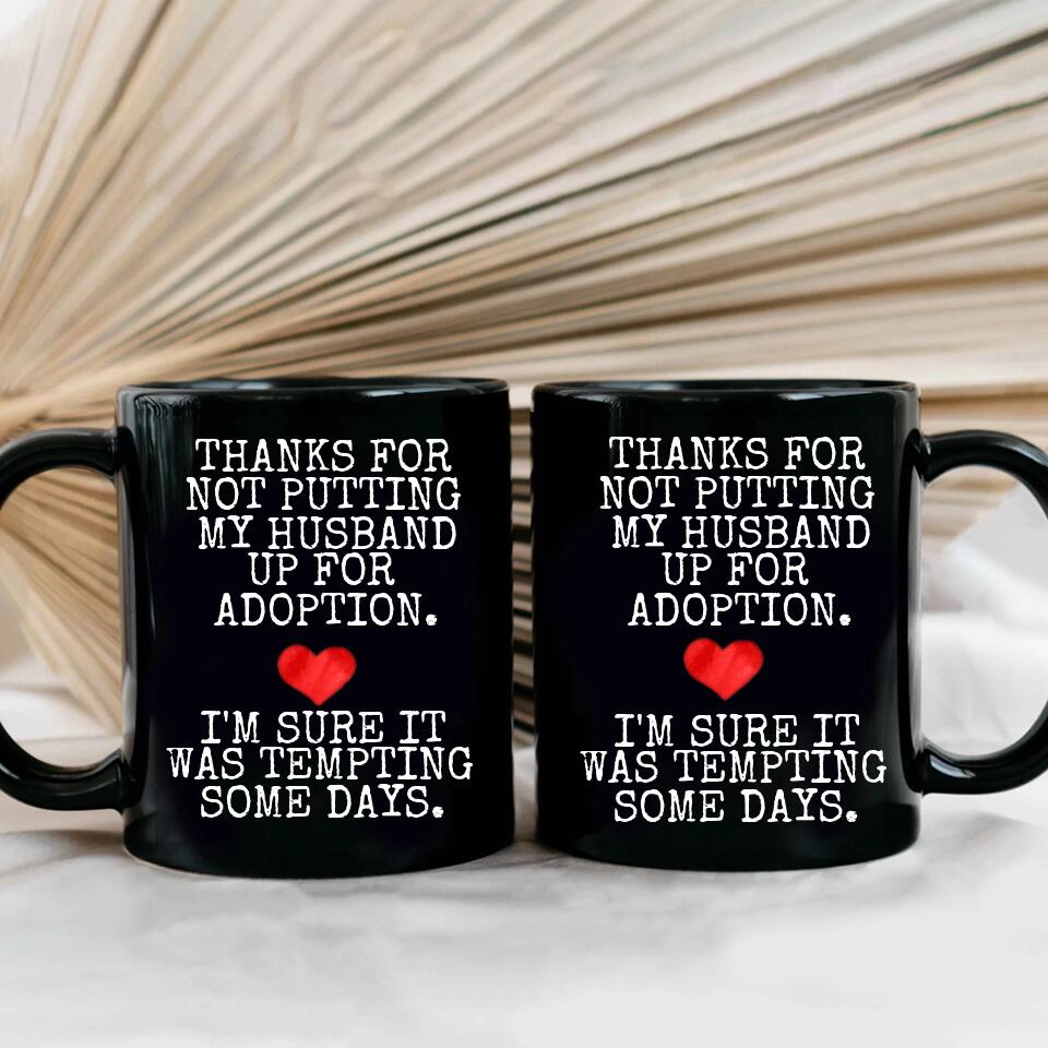 Thanks For Not Putting My Boyfriend Husband For Adoption - Personalized Black White 11/15OZ - Gifts For Him Her