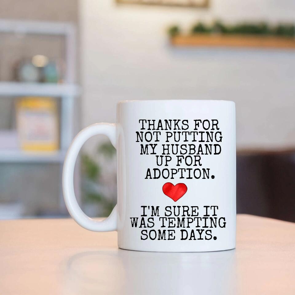 Thanks For Not Putting My Boyfriend Husband For Adoption - Personalized Black White 11/15OZ - Best Gifts For Him Her Dad/Mom - 212IHPVSMU627