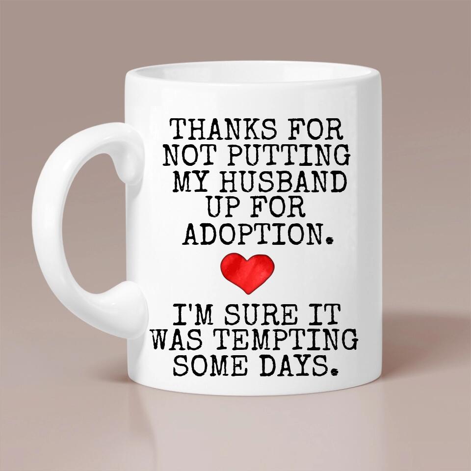 Thanks For Not Putting My Boyfriend Husband For Adoption - Personalized Black White 11/15OZ - Gifts For Him Her