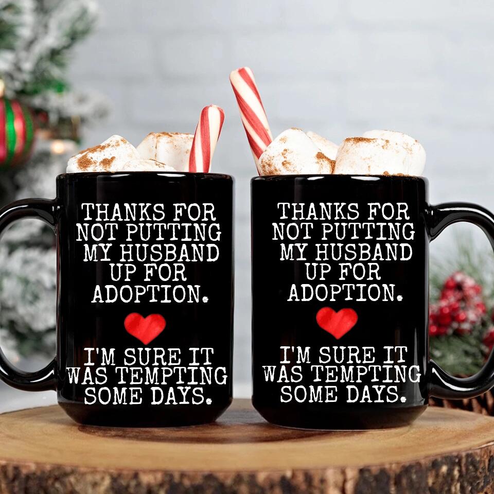 Thanks For Not Putting My Boyfriend Husband For Adoption - Personalized Black White 11/15OZ - Gifts For Him Her