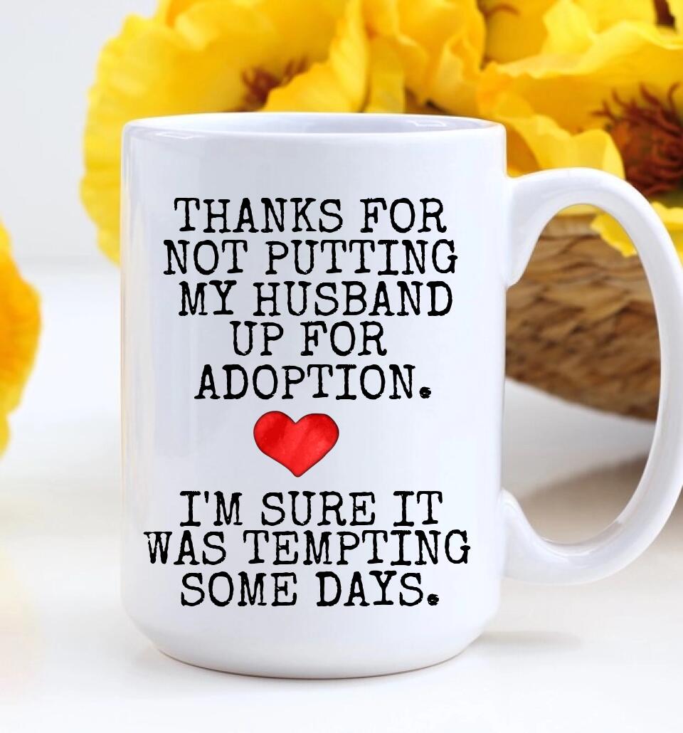 Thanks For Not Putting My Boyfriend Husband For Adoption - Personalized Black White 11/15OZ - Gifts For Him Her