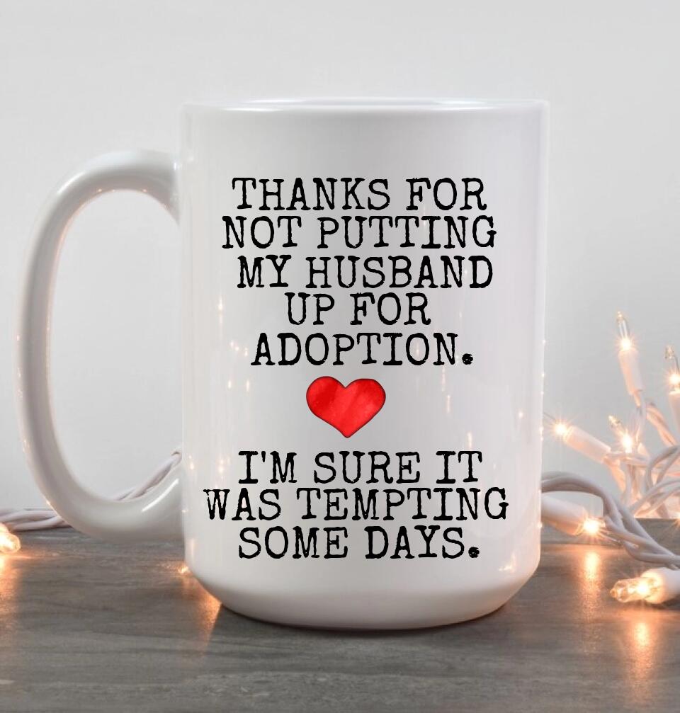 Thanks For Not Putting My Boyfriend Husband For Adoption - Personalized Black White 11/15OZ - Gifts For Him Her