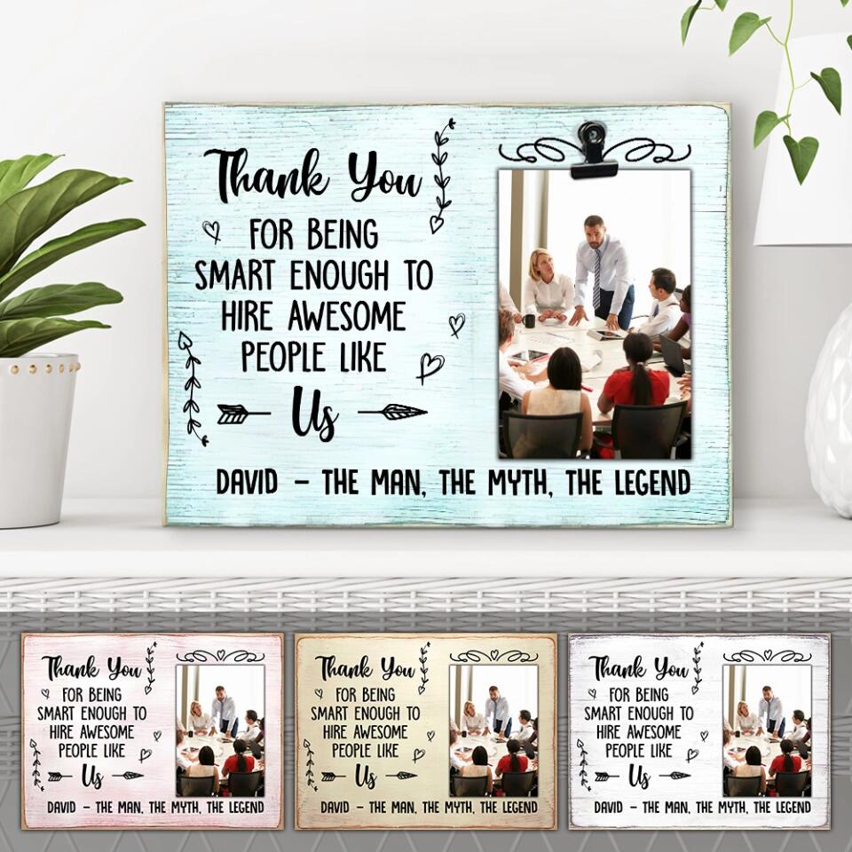 Thank Boss For Being Smart Enough To Hire Us - Personalized Photo Clip Frame - Best Funny Gift for Your Boss - 212IHPNPPT570