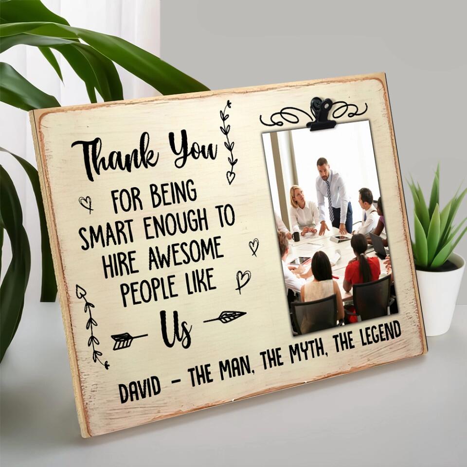 Thank Boss For Being Smart Enough To Hire Us - Personalized Photo Clip Frame - Best Funny Gift for Your Boss - 212IHPNPPT570