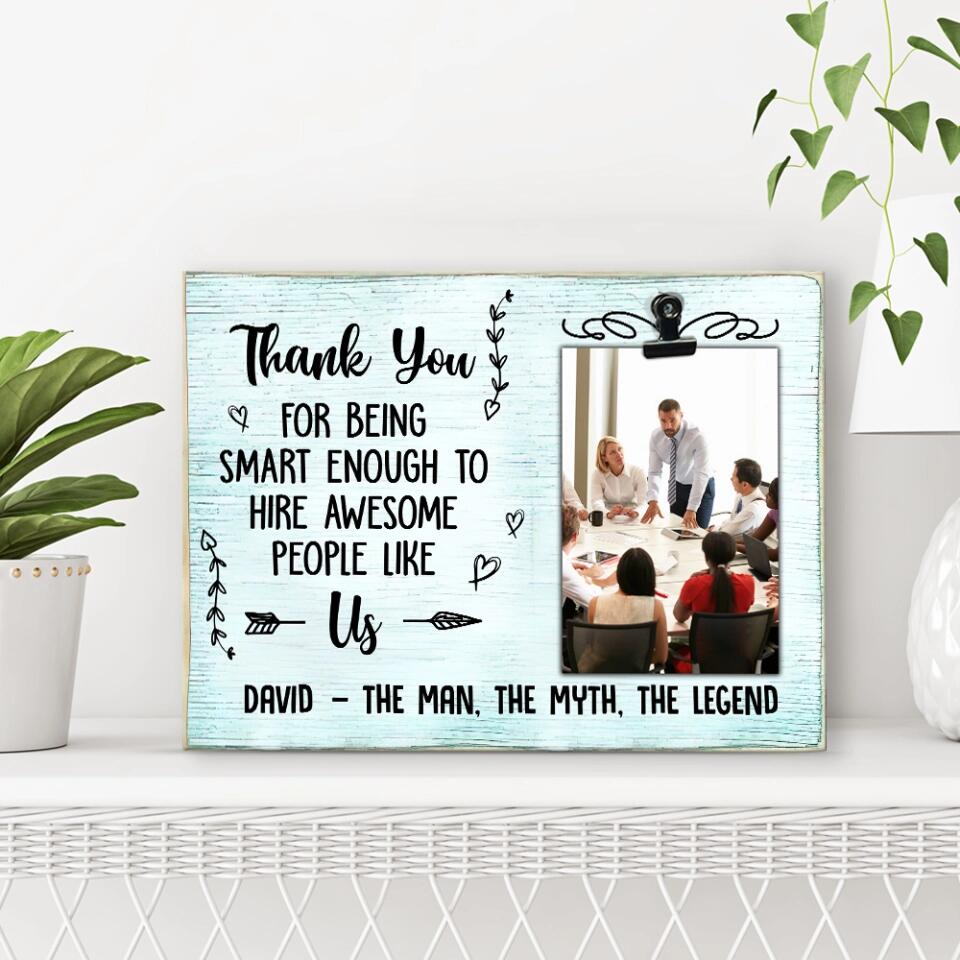 Thank Boss For Being Smart Enough To Hire Us Custom Picture Frames Appreciation Gift