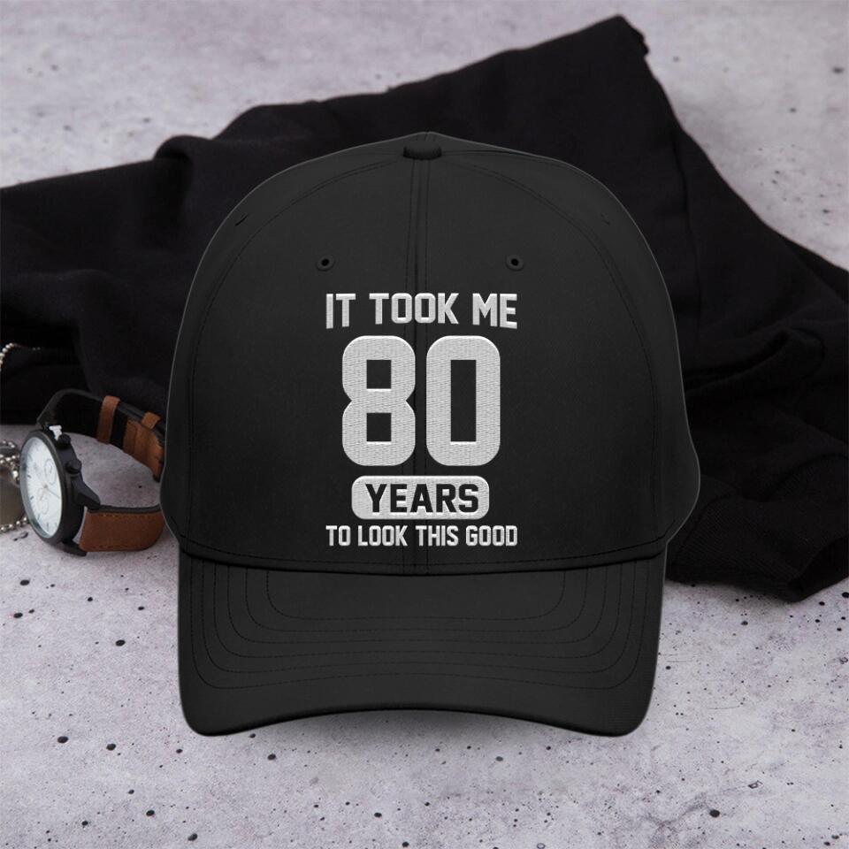 It Took Me 80 Years To Look This Good - Personalized Twill Cap - Custom Age - 80th Birthday Gift For Old Men