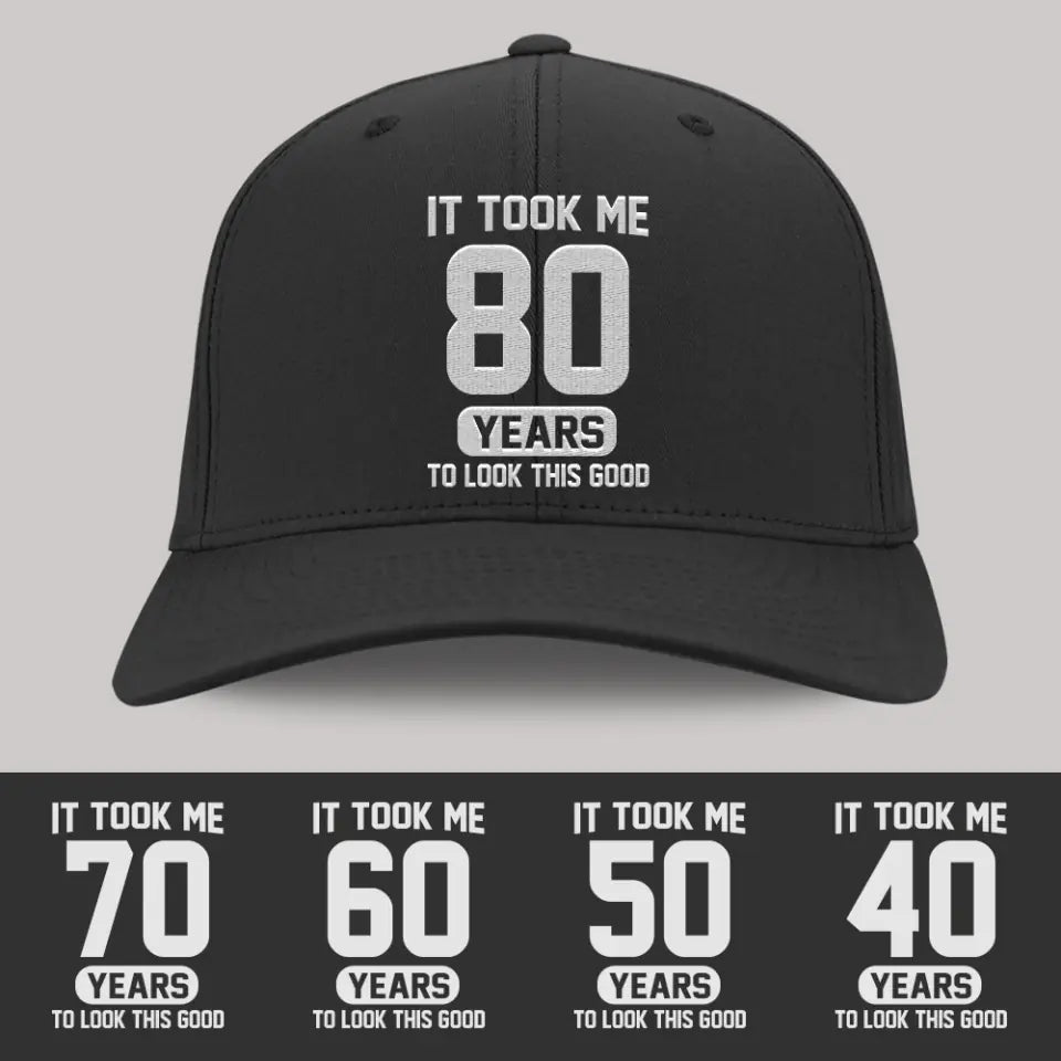 It Took Me 80 Years To Look This Good - Personalized Twill Cap - Custom Age - 80th Birthday Gift For Old Men