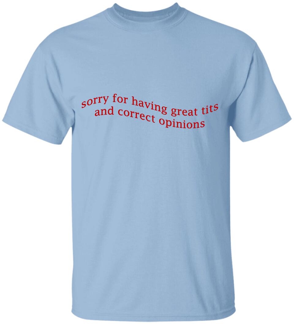 Sorry For Having Great Tits and Correct Opinions - Funny Tshirt Sweater - Best Funny Sorry Gifts For Him Husband - 301IHPVSTS032