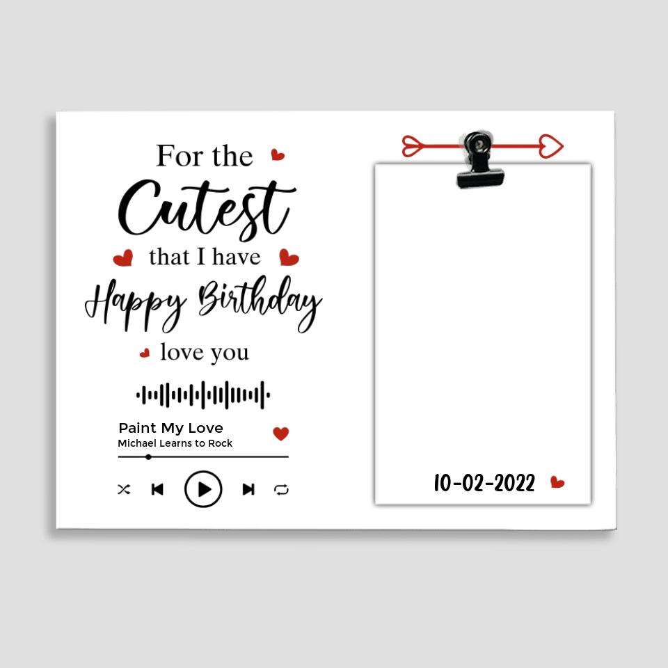 Personalized Valentine Gifts - For The Cutest That I Have Happy Birthday Love You Custom Photo Clip Frame