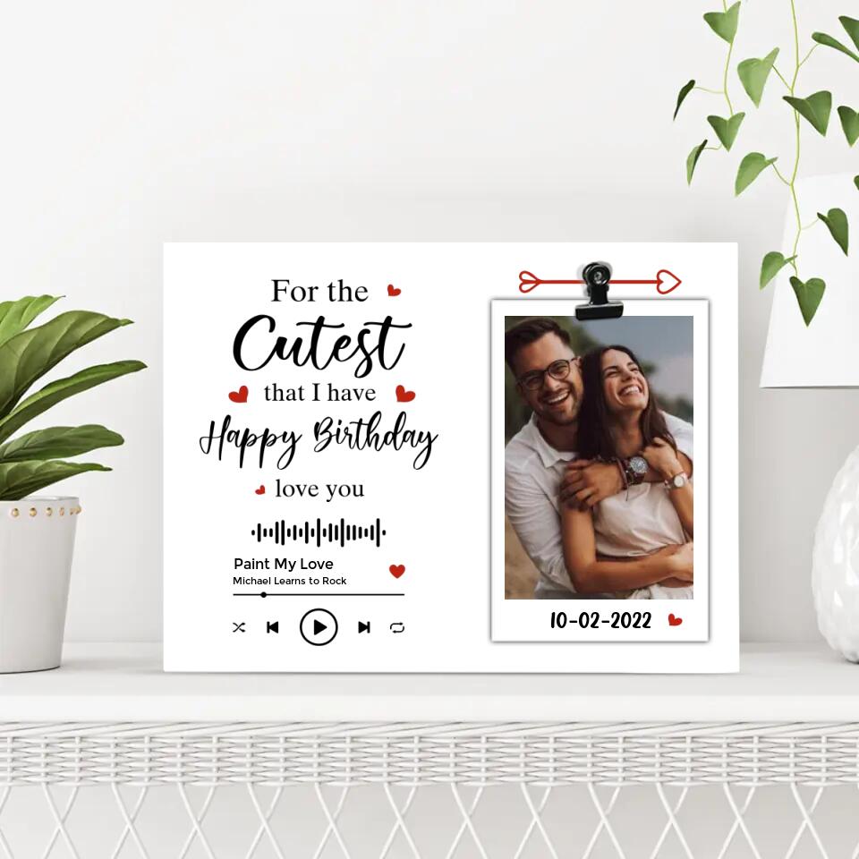 Personalized Valentine Gifts - For The Cutest That I Have Happy Birthday Love You Custom Photo Clip Frame