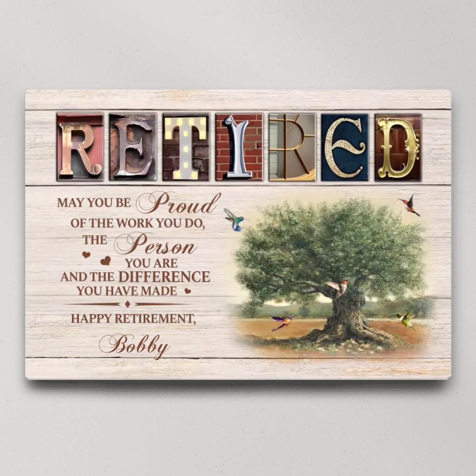 Retired May You Be Proud Of The Work You Do - Personalized Poster/Canvas - Best Gift For Retired People - Best Retirement Anniversary Gift - 301IHPNPCA052