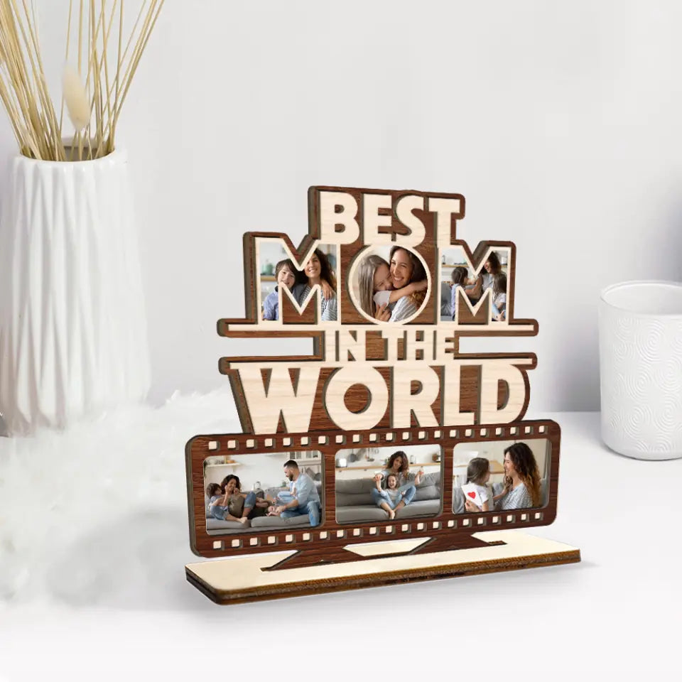Best Mom In The World - Custom Photo Wooden Plaque 3 Layers - Best Gift For Parents On Mother Father&#39;s Day Birthday - 301IHPLNWP053