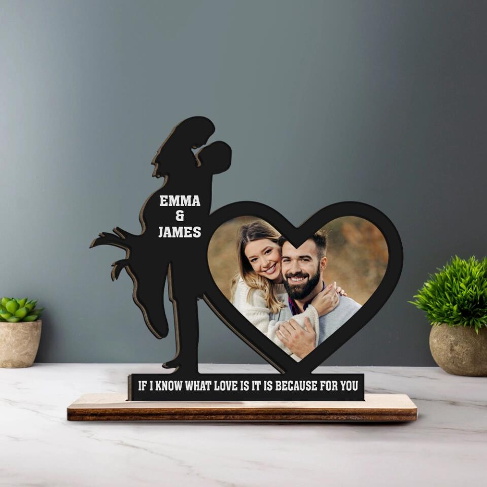 If I Know What Love Is It Is Because For You - Personalized Upload Photo Wooden Plaque - Best Home Decor - Gift For Him/Her Husband/Wife - Anniversary Gift - 301ICNNPWP084