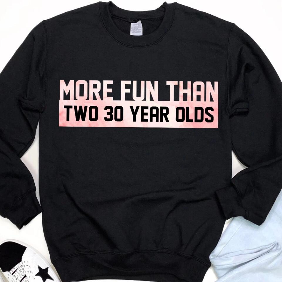More Fun Than Year Olds - Custom Number Sweater T-Shirt - Best Birthday Gifts For Family | 212IHPVSSW576