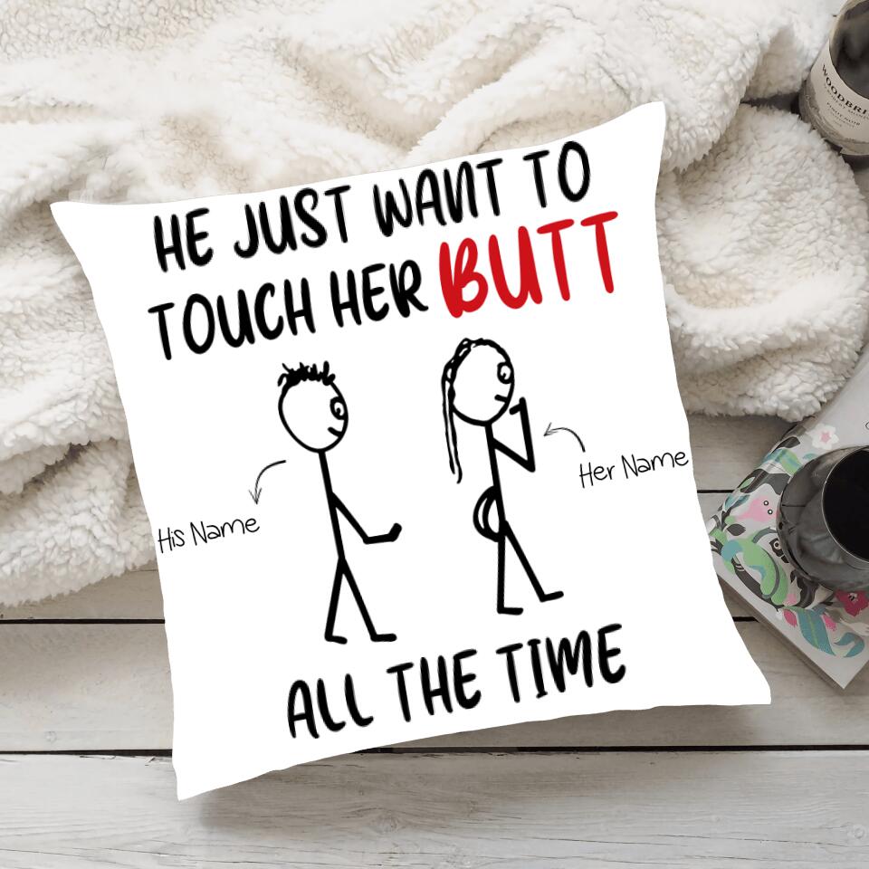 He Just Want To Touch Her Butt All The Time Personalized Pillow Funny Gift 206HNBNPI259