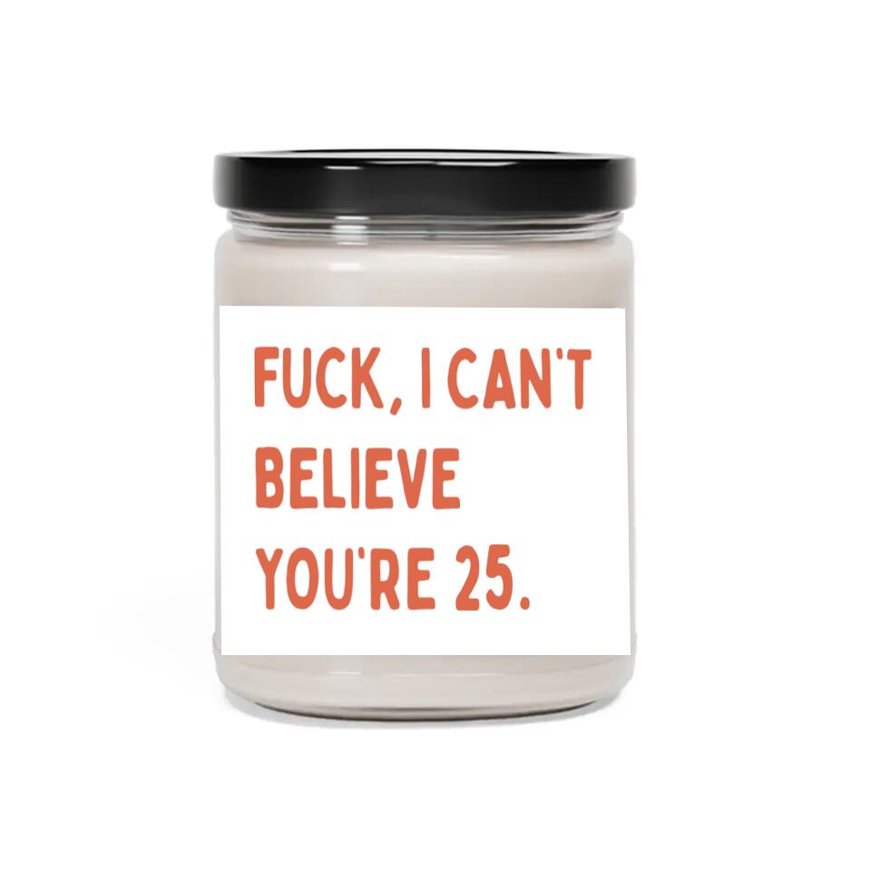 Fuck I Can't Believe You're - Funny Birthday Gift - 9oz Scented Candle - Birthday Gift for BFF