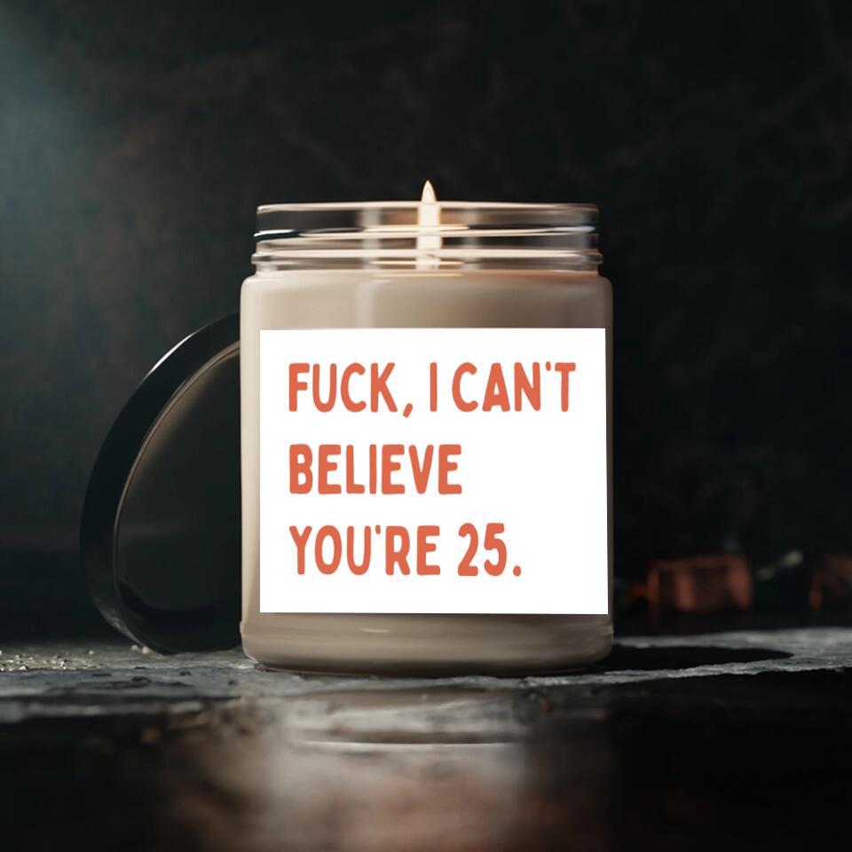 Fuck I Can't Believe You're - Funny Birthday Gift - 9oz Scented Candle - Birthday Gift for BFF