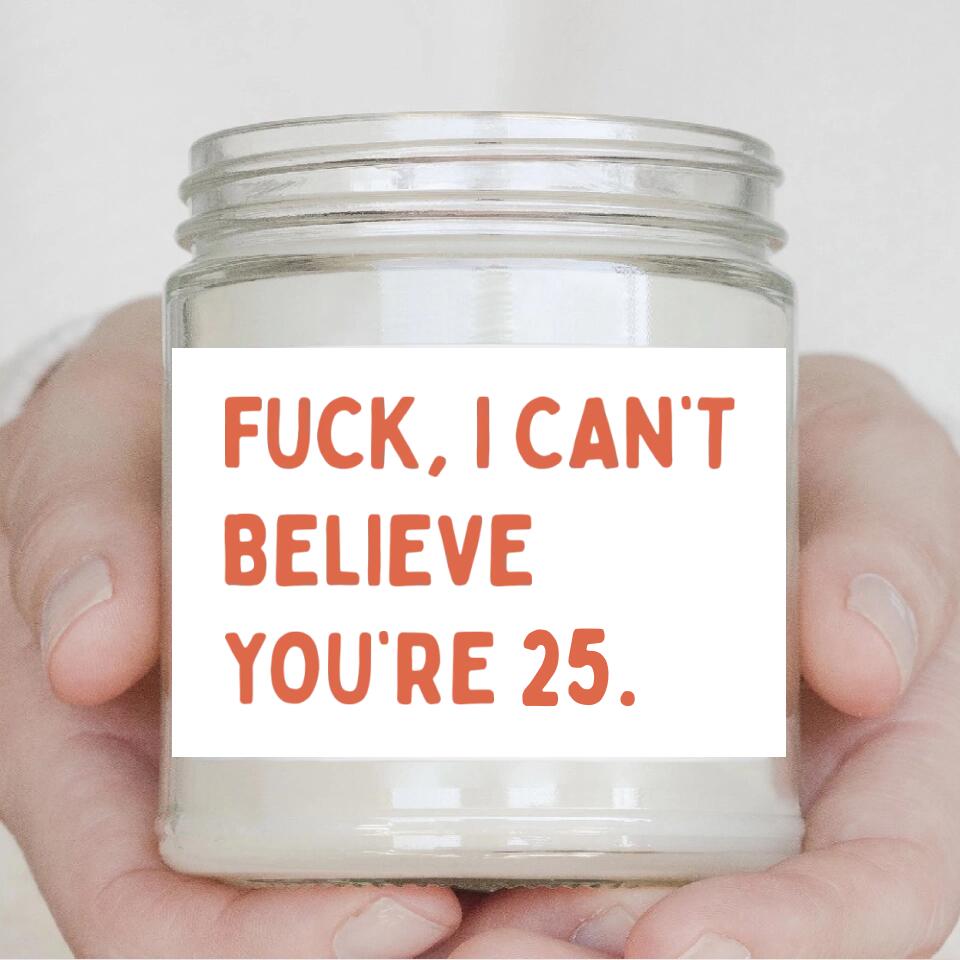 Fuck I Can't Believe You're - Funny Birthday Gift - 9oz Scented Candle - Birthday Gift for BFF