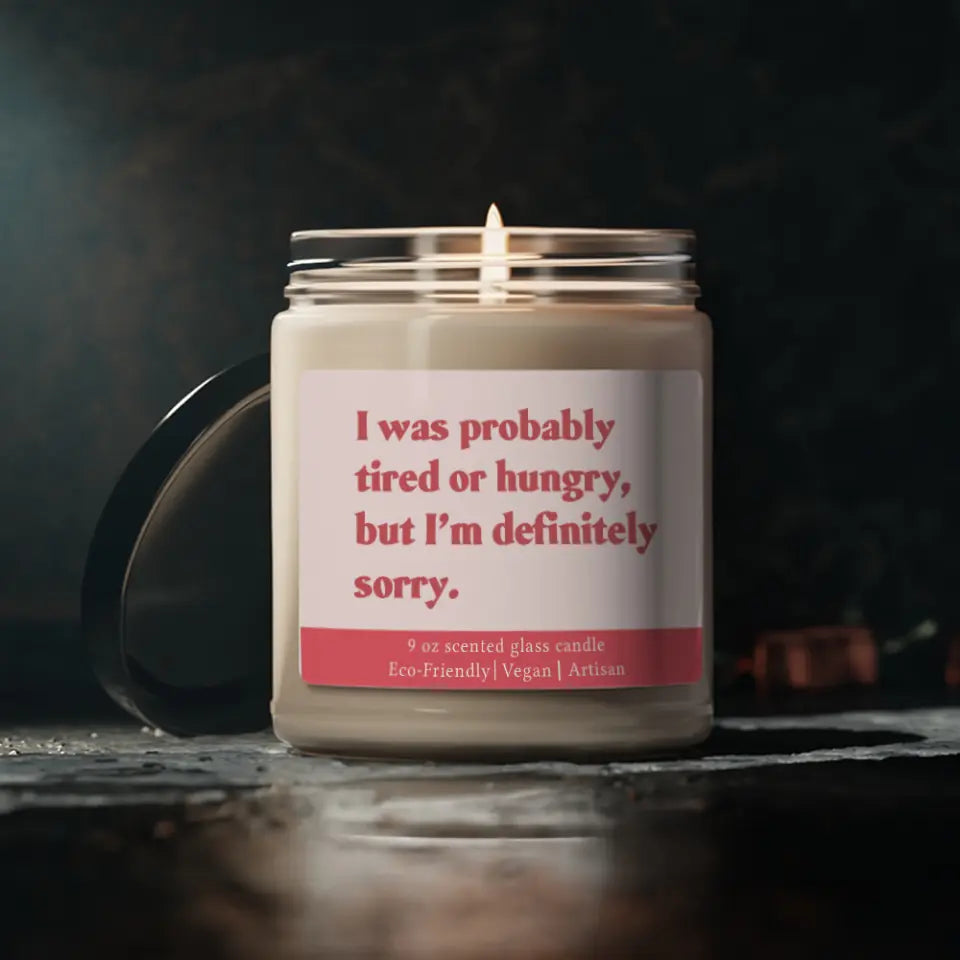 Sorry Message Gift for Her Him - I Was Probably Tired or Hungry But I&#39;m Definitely Sorrry - Scented Candle - 9oz Candle - Apology Gift for Beloved Bff - 302ICNVSSC206