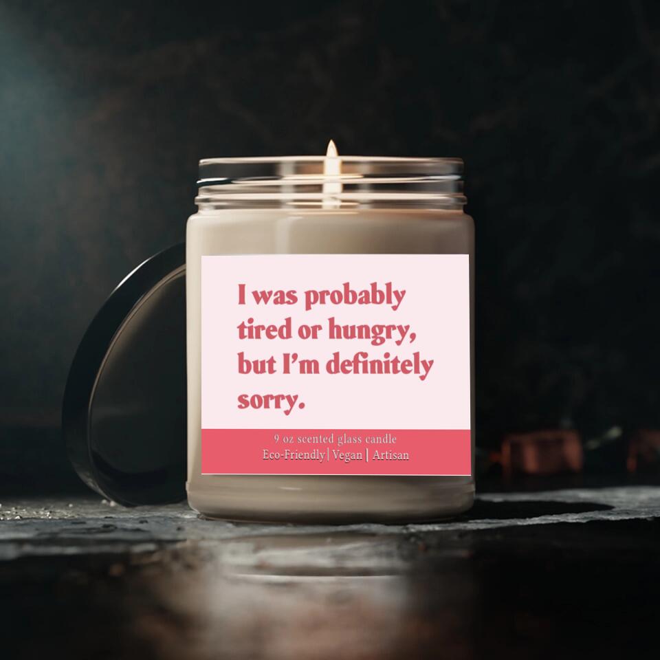 I Was Probably Tired or Hungry But I'm Definitely Sorrry - Scented Candle - Apology Gift for Beloved