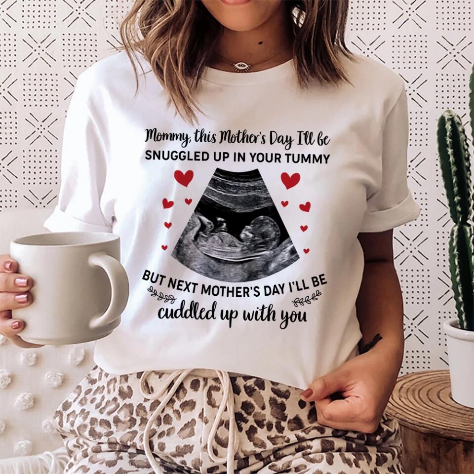Mommy This Mother's Day I'll Be Snuggled Up In Your Tummy - Personalized T-shirt - Best Gift For Her  For Mom Pregnancy Gifts For Pregnant Women - 302IHPNPTS240