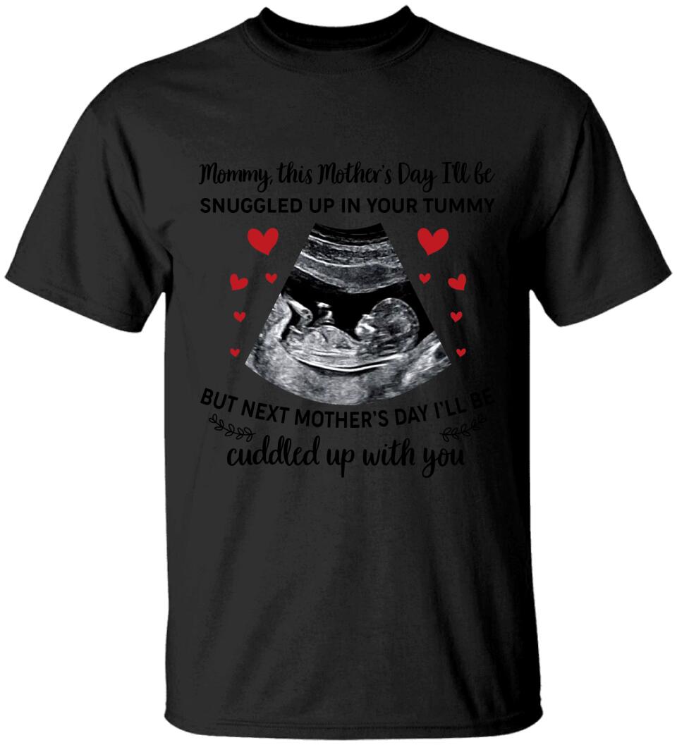 Mommy This Mother's Day I'll Be Snuggled Up In Your Tummy - Personalized T-shirt - Best Gift For Her  For Mom Pregnancy Gifts For Pregnant Women - 302IHPNPTS240