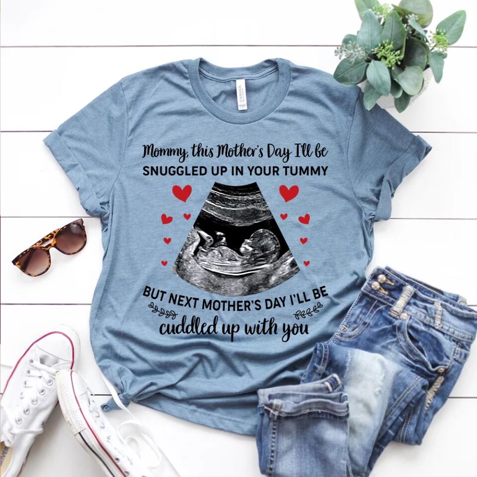 Mommy This Mother's Day I'll Be Snuggled Up In Your Tummy - Personalized T-shirt - Best Gift For Her  For Mom Pregnancy Gifts For Pregnant Women - 302IHPNPTS240