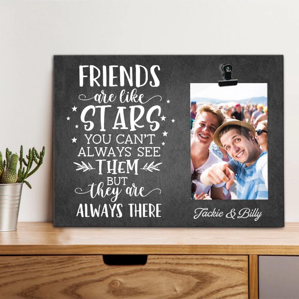 Friends Are Like Stars They Are Always There - Personalized Photo Clip Frame - Best Gift For Friends For Guy Friends Gift For Him/Her On Anniversary -  302IHPBNPT228