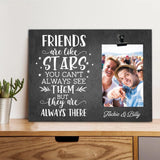 Friends Are Like Stars They Are Always There - Personalized Photo Clip Frame