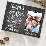 Friends Are Like Stars They Are Always There - Personalized Photo Clip Frame