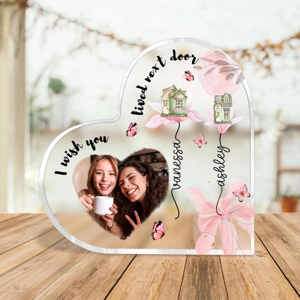 I Wish You Lived Next Door Custom Heart Actylic Plaque Gift For Bestie
