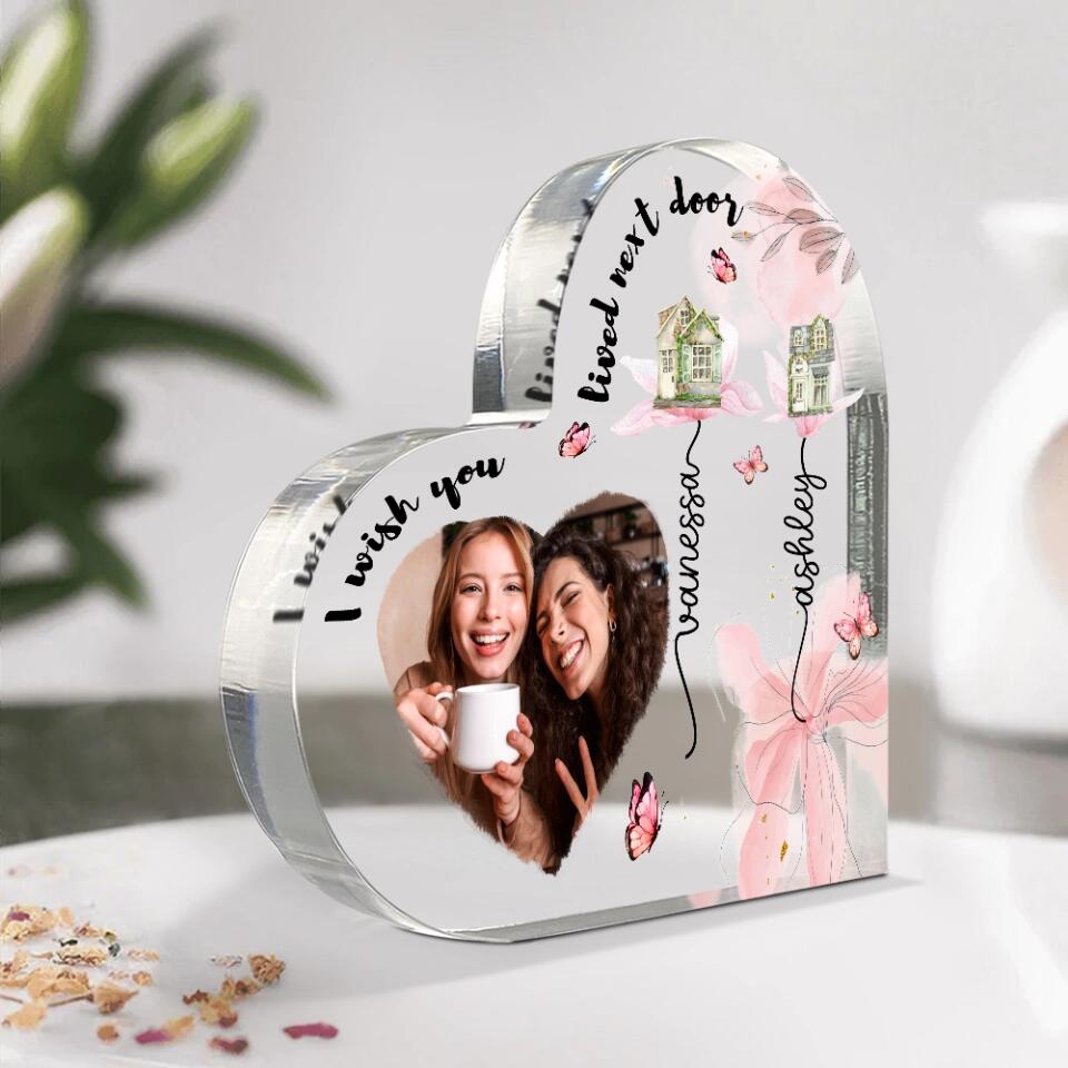 I Wish You Lived Next Door Custom Heart Actylic Plaque Gift For Bestie