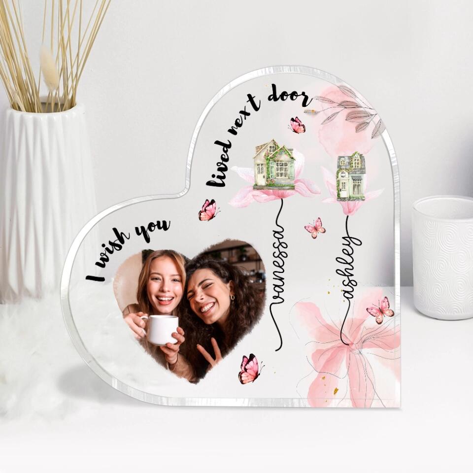 I Wish You Lived Next Door Custom Heart Actylic Plaque Gift For Bestie