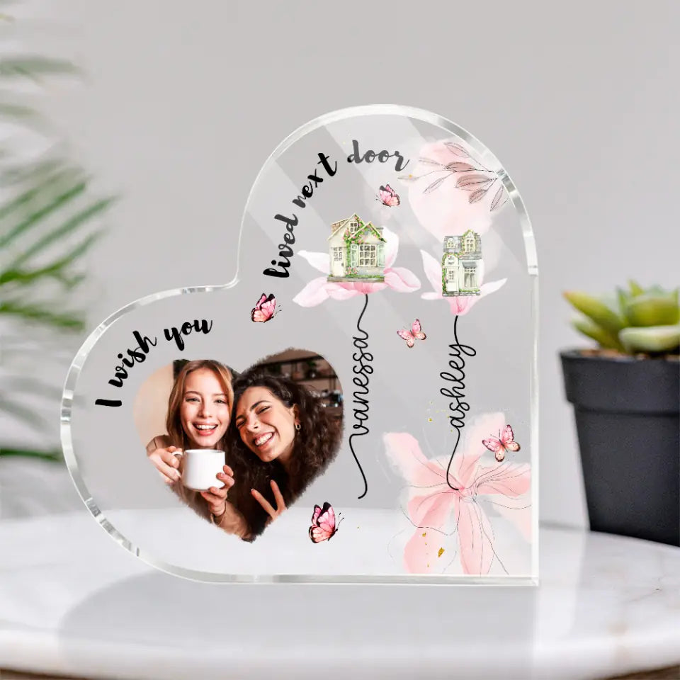 I Wish You Lived Next Door Custom Heart Actylic Plaque Gift For Bestie