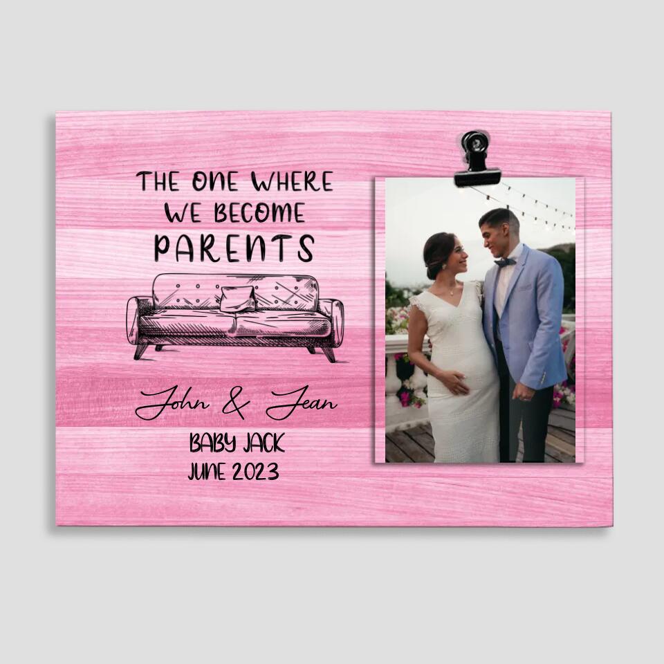 The One Where We Become Parents - Personalized Photo Clip Frame - Best Gift For Pregnant Wife For New Mom and Dad - Pregnacy Gift for Unique New Mom from Husband - 302ICNHTPT264