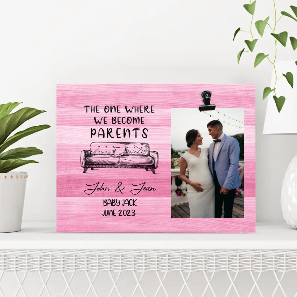 The One Where We Become Parents - Personalized Photo Clip Frame - Best Gift For Pregnant Wife For New Mom and Dad - Pregnacy Gift for Unique New Mom from Husband - 302ICNHTPT264