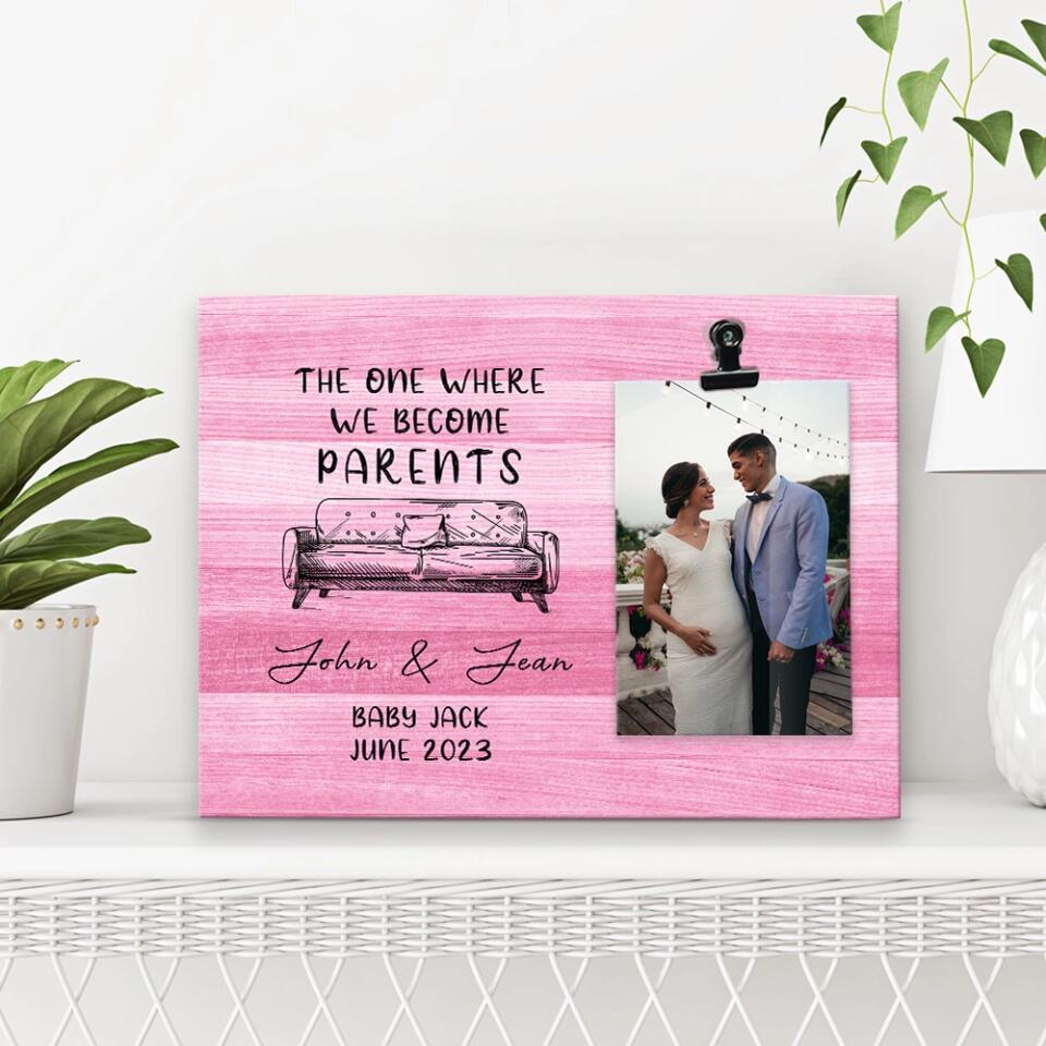 The One Where We Become Parents - Personalized Photo Clip Frame - Best Gift For Pregnant Wife For New Mom and Dad - Pregnacy Gift for Unique New Mom from Husband - 302ICNHTPT264